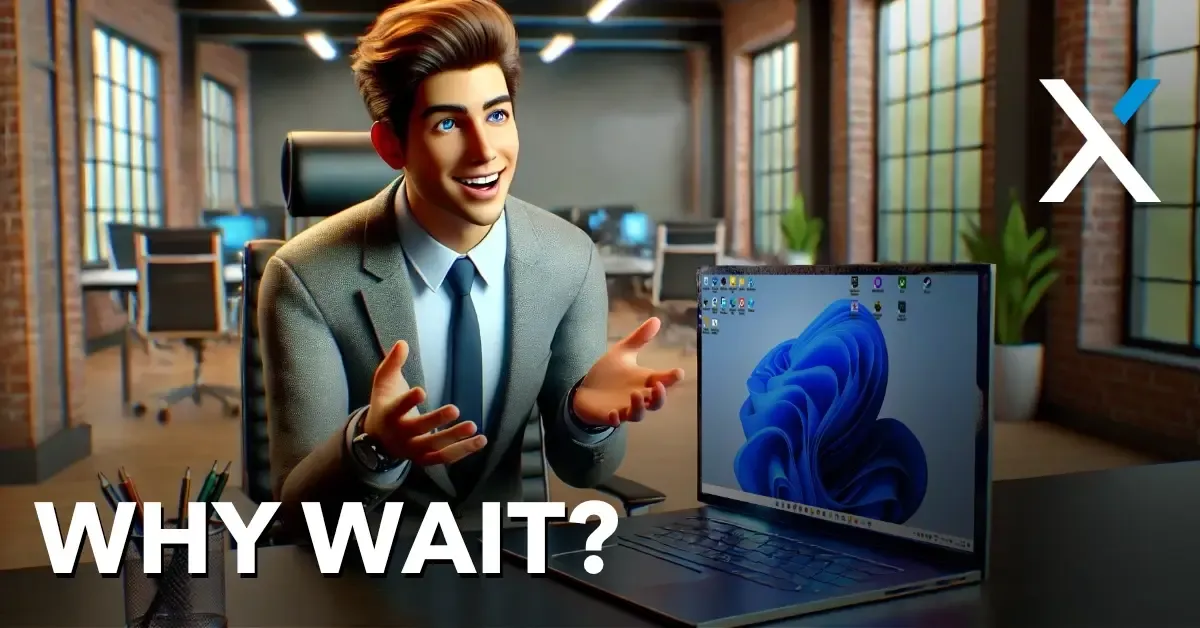 Why you shouldn't wait to upgrade to Windows 11 in your business