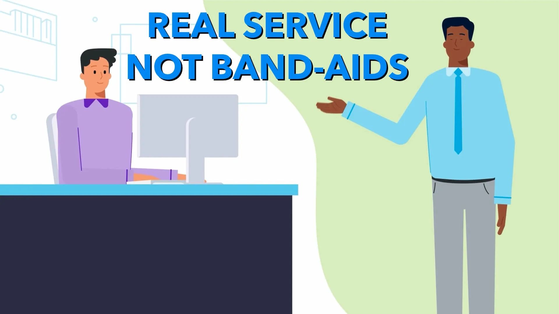 Real Service, Not Band-Aids