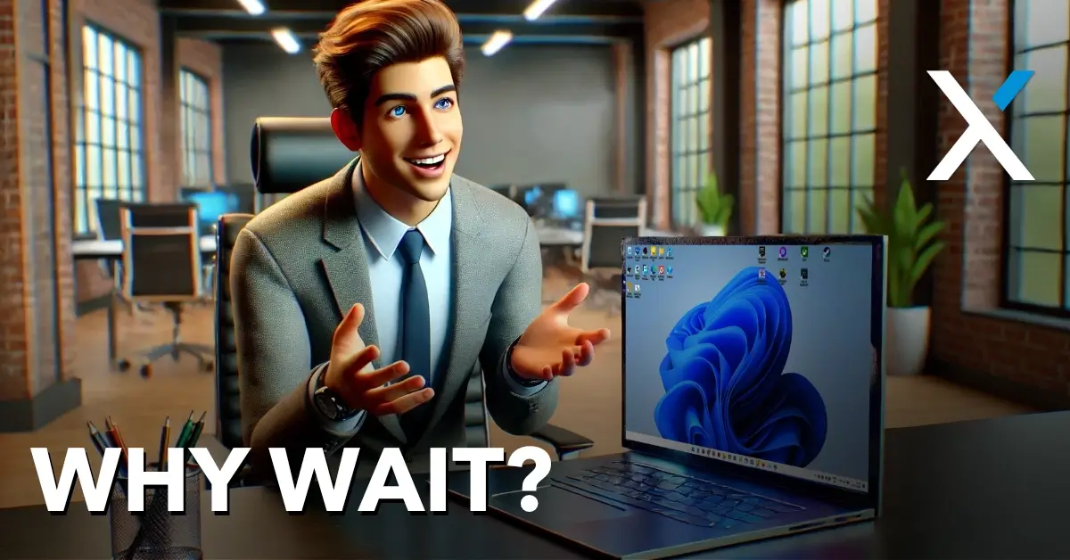 Why Wait To Upgrade?